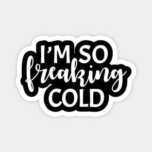 I'm so Freaking Cold Sweatshirt Magnet