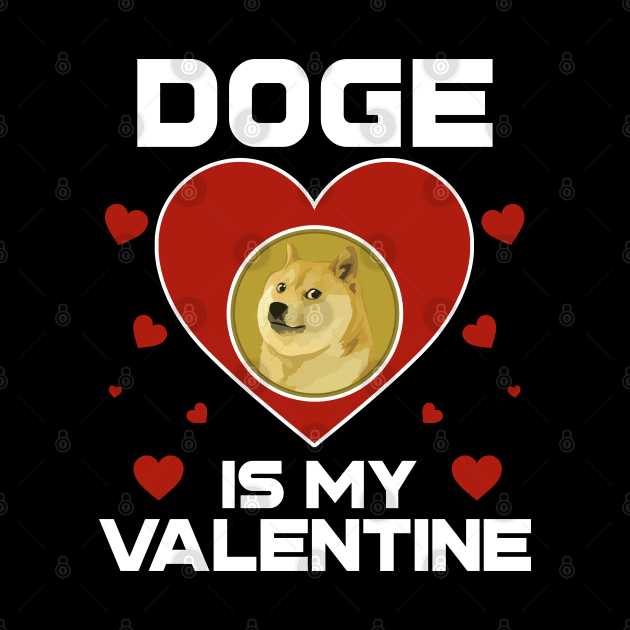 Dogecoin Is My Valentine DOGE Coin To The Moon Crypto Token Cryptocurrency Blockchain Wallet Birthday Gift For Men Women Kids by Thingking About