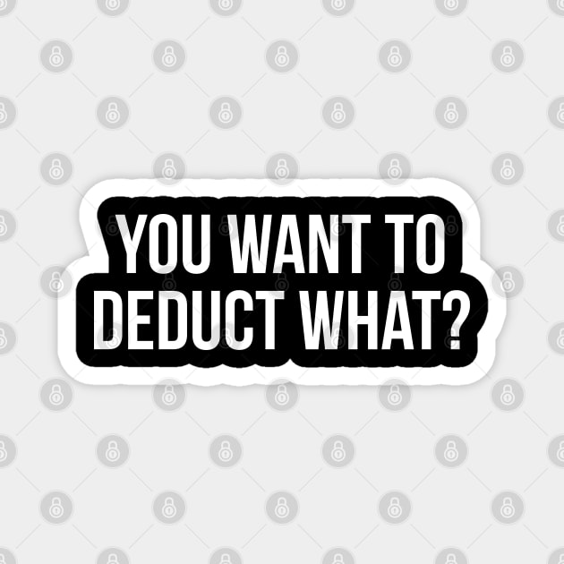 You Want To Deduct What? Magnet by evokearo