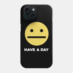 Have A Day Phone Case