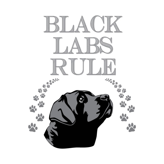 Black Labs Rule! Especially for Labrador Retriever owners! by rs-designs