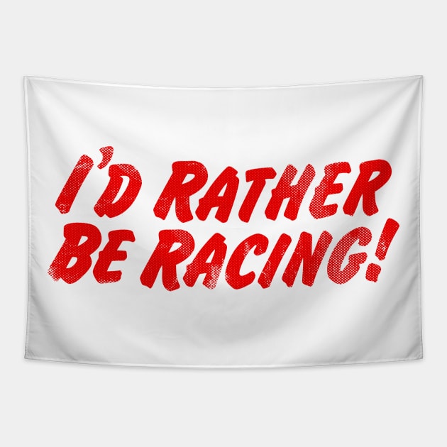 I'd Rather Be Racing! Tapestry by TaterSkinz