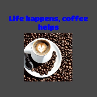 Life Happens, Coffee Helps T-Shirt