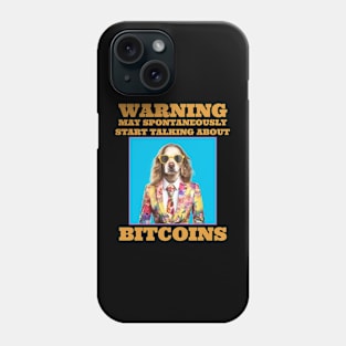 Bitcoins Warning May Spontaneously Start Talking About Bitcoins Phone Case