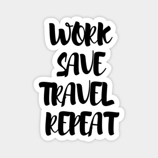 Work, save, travel, repeat Magnet