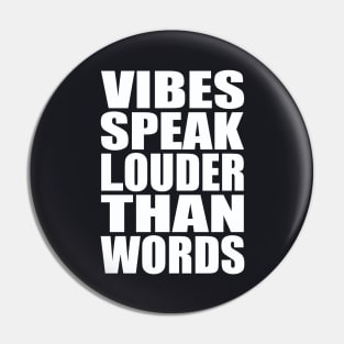 Vibes speak louder than words Pin