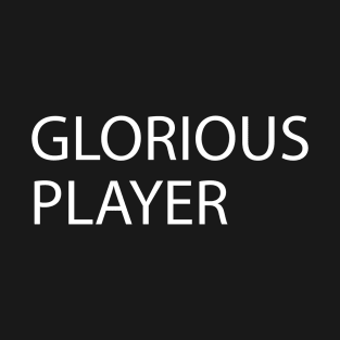 White Quote GLORIOUS PLAYER T-Shirt