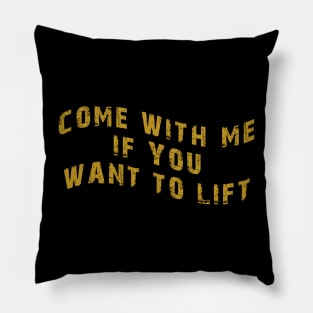 Come With Me If You Want To Lift Pillow