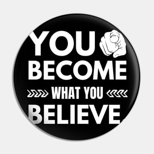 You Become What You Believe Pin