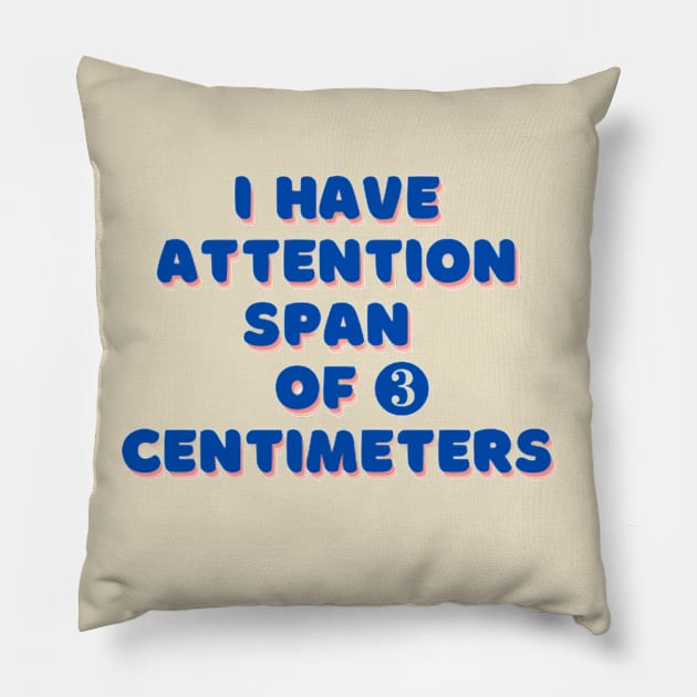 I have attention span of 3 centimeters Pillow by Vacay