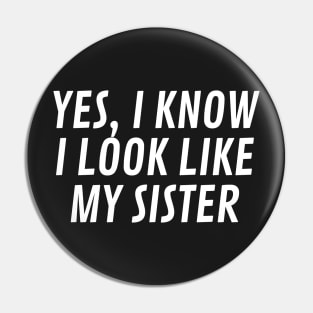 yes i know i look like my sister Pin