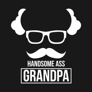 Handsome Ass Grandpa - Grandfather T-Shirt
