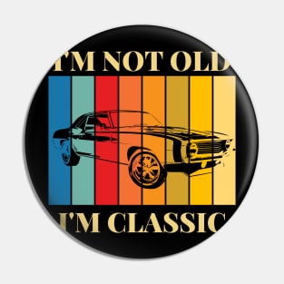 I'm Not Old I'm Classic Old classic car Pin