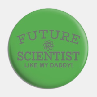 Future Scientist Like My Daddy! Pin