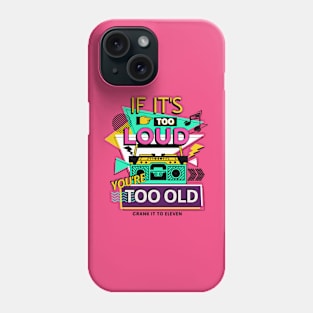 If it's too Loud, You're too Old Phone Case