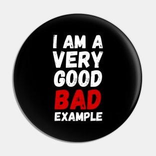 I AM A VERY GOOD BAD EXAMPLE Pin