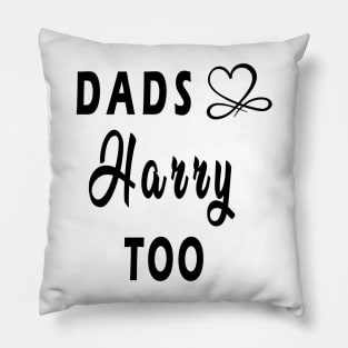 dads love harry too Pillow