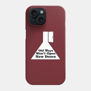 Old Ways Won't Open New Doors Phone Case