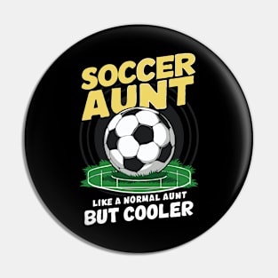 Soccer Aunt, Like A Normal Aunt But Cooler. Funny Pin