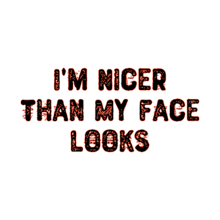 I'm Nicer Than My Face Looks T-Shirt