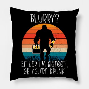 Blurry?  Either I'm Bigfoot or You're Drunk Pillow