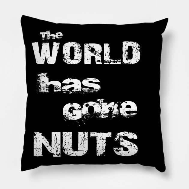 The World Has Gone Nuts Crazy Mad Bold Distressed Pillow by Whimsical Splendours