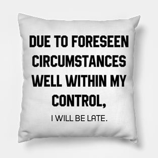 I Will Be Late - Mother's Day Funny Gift Pillow