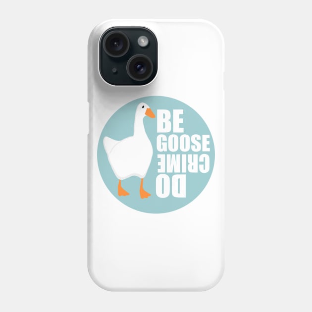 Be Goose Do Crime Phone Case by Haptica