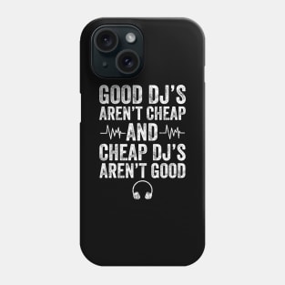 Good Dj's aren't cheap and cheap dj's aren't good Phone Case