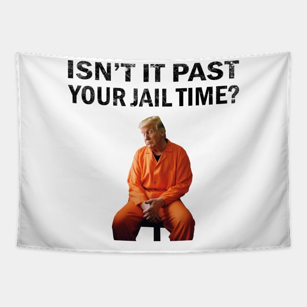 Isn’t It Past Your Jail Time Tapestry by l designs