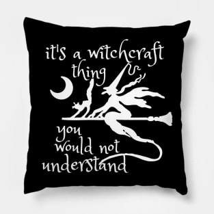 It's A Witchcraft Thing, You Would'nt Understand Pillow