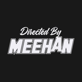 Directed By MEEHAN, MEEHAN NAME T-Shirt