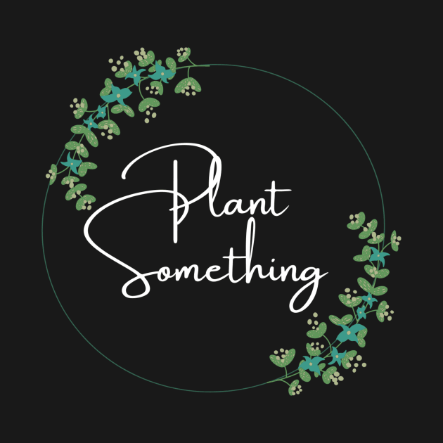 Plant Something by kknows