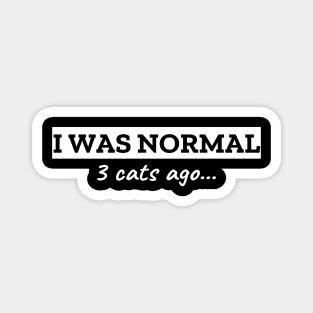 I Was Normal 3 Cats Ago Magnet