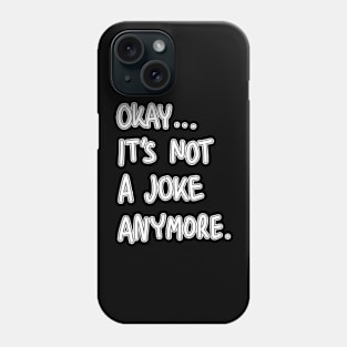 It's Not a Joke Anymore Phone Case