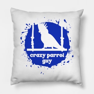 Crazy Parrot Guy - For parrot lovers Pillow