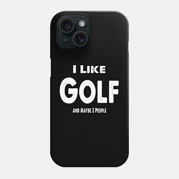 I Like Golf and Maybe 3 People Phone Case by Happysphinx