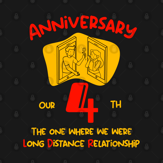 Our 4rd Anniversary Long Distance Relationship T-Shirt by Gana Ganojhi