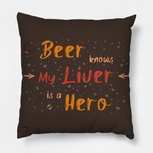 Beer knows my liver is a hero Pillow