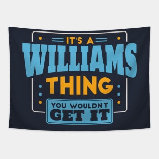 It's a Wiliams Thing, You Wouldn't Get It // Williams Family Last Name Tapestry