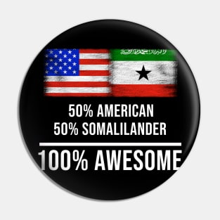 50% American 50% Somalilander 100% Awesome - Gift for Somalilander Heritage From Somaliland Pin