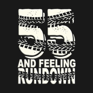 55 & Feeling Rundown - 55th Birthday T-Shirt