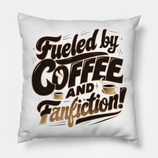 Fueled By Coffee and fanfiction Pillow