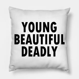 YOUNG BEAUTIFUL DEADLY Pillow