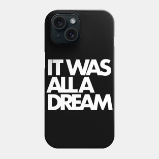 IT WAS ALL A DREAM (white lettering) Phone Case