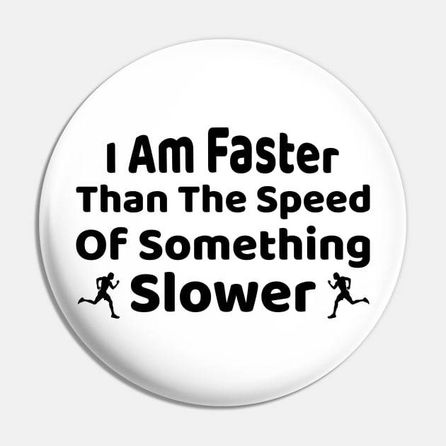 I Am Faster Than The Speed Of Something Slower, Funny Gift For Runners Running Design Pin by Justbeperfect