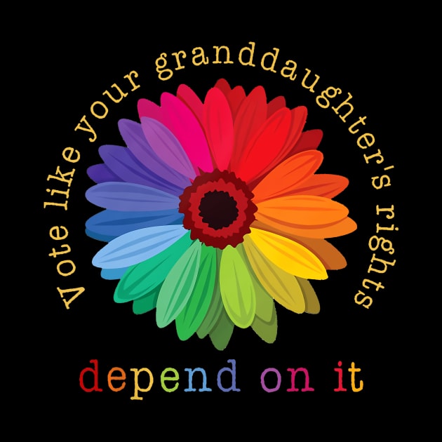 Vote Like Your Granddaughter's Rights Depend on It by Fe Din A Di