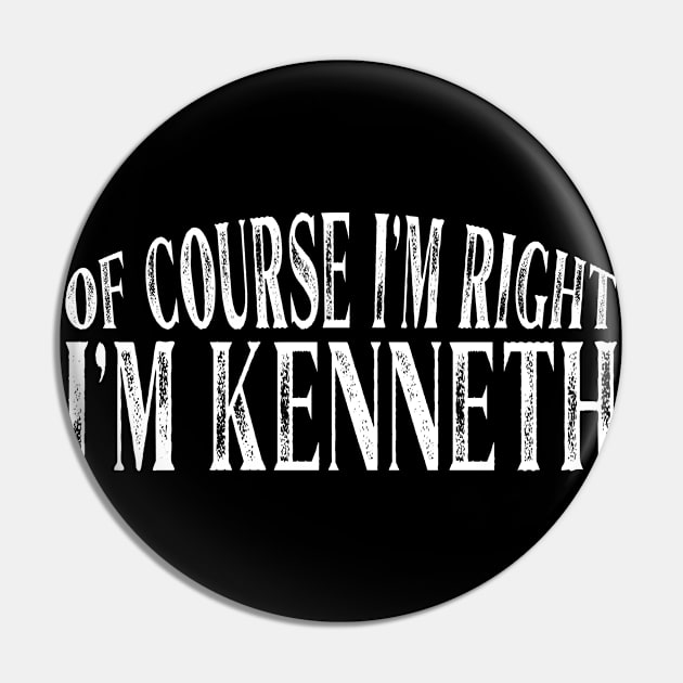 Of Course I'm Right I'm Kenneth Personalized Named product Pin by Grabitees