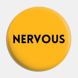 NERVOUS Pin