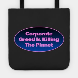 Corporate Greed Is Killing The Planet Tote